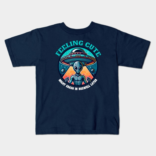 Confused Alien 👽 Feeling Cute Might Crash in Roswell Later Kids T-Shirt by Critter Chaos